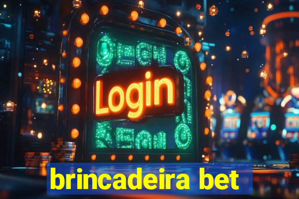 brincadeira bet